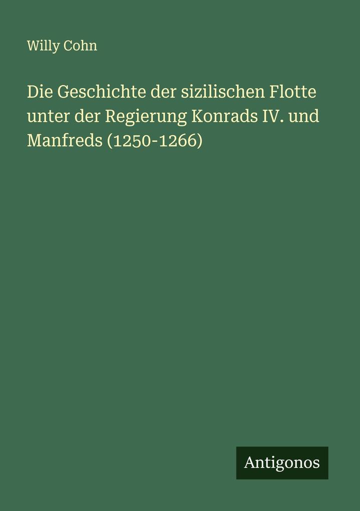 Die Geschichte der sizilischen Flotte unter der Regierung Konrads IV. und Manfreds (1250-1266)