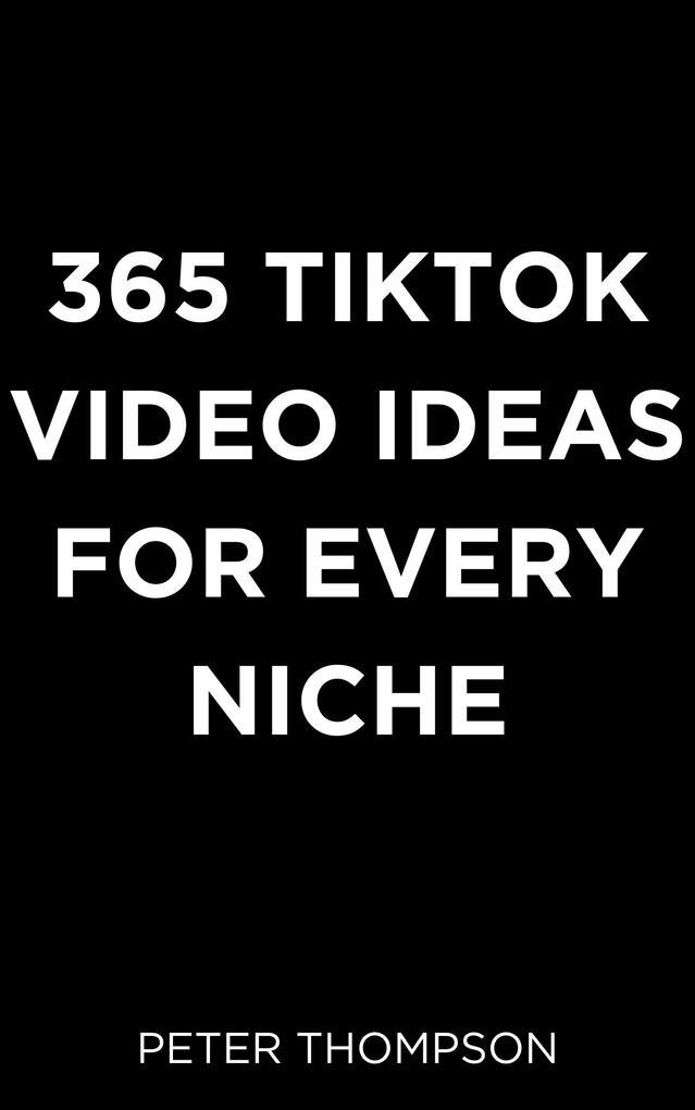 365 Tiktok Video Ideas for Every Niche