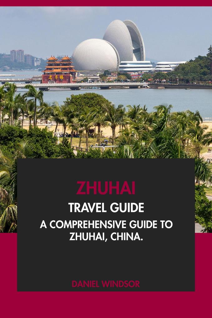 Zhuhai Travel Guide: A Comprehensive Guide to Zhuhai China.