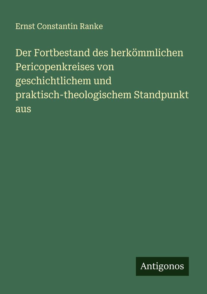 Der Fortbestand des herkömmlichen Pericopenkreises von geschichtlichem und praktisch-theologischem Standpunkt aus