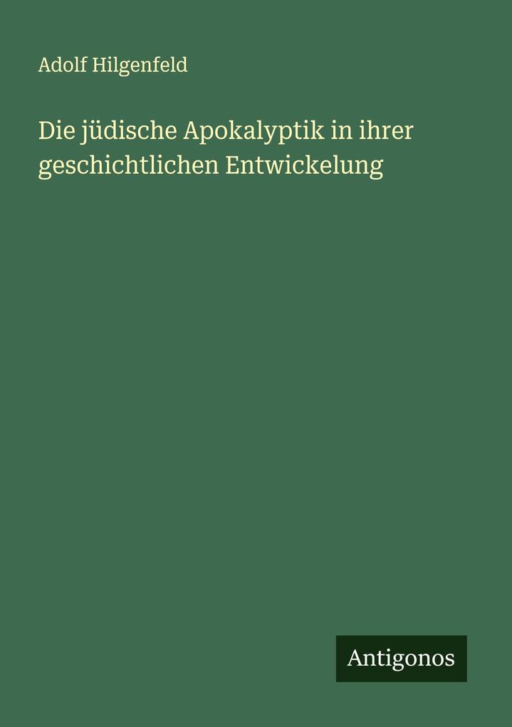 Die jüdische Apokalyptik in ihrer geschichtlichen Entwickelung