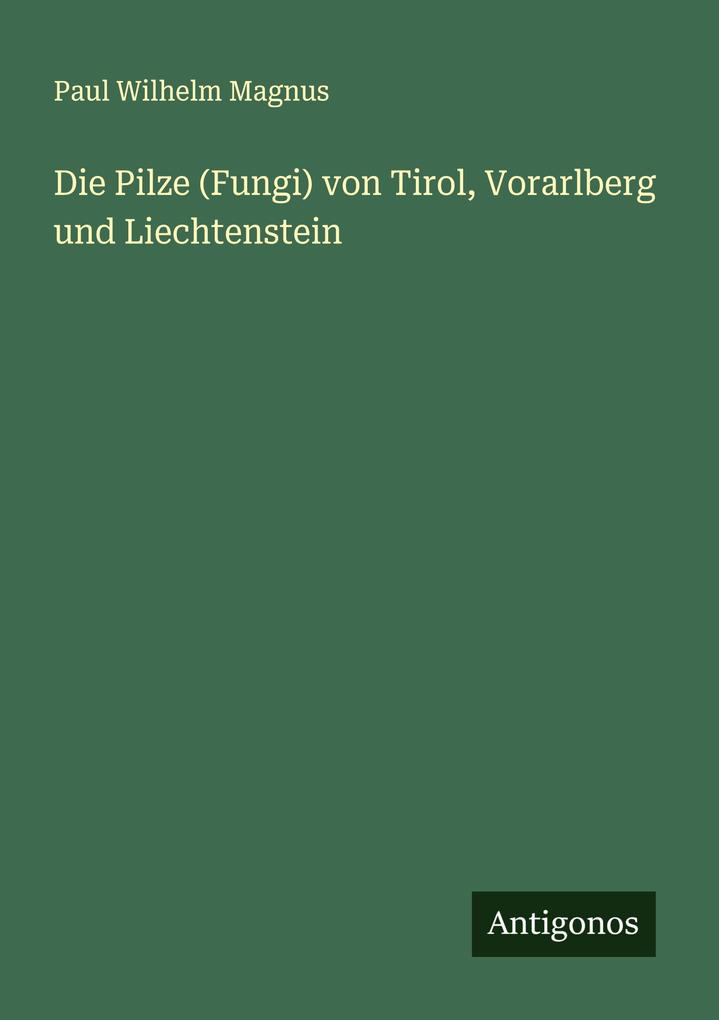 Die Pilze (Fungi) von Tirol Vorarlberg und Liechtenstein
