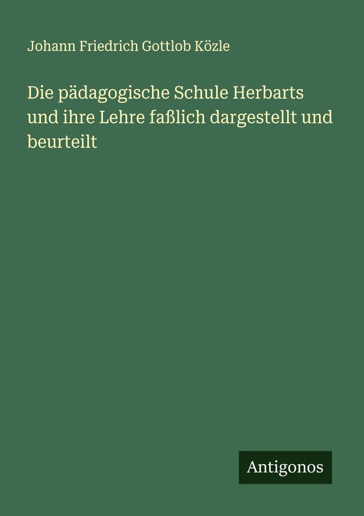 Die pädagogische Schule Herbarts und ihre Lehre faßlich dargestellt und beurteilt