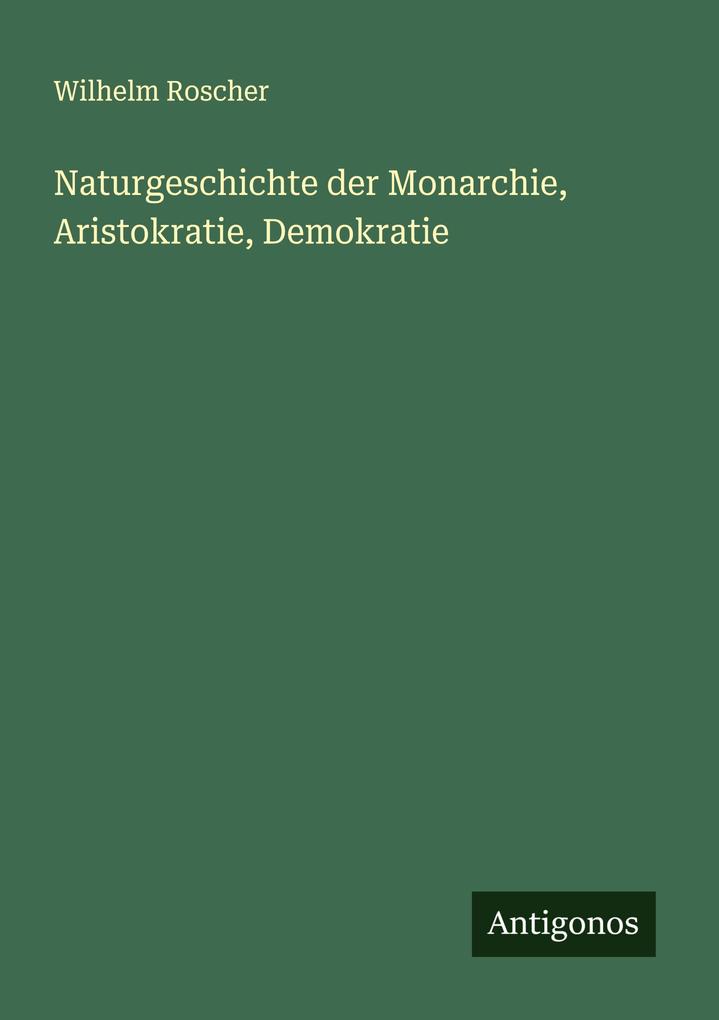 Naturgeschichte der Monarchie Aristokratie Demokratie