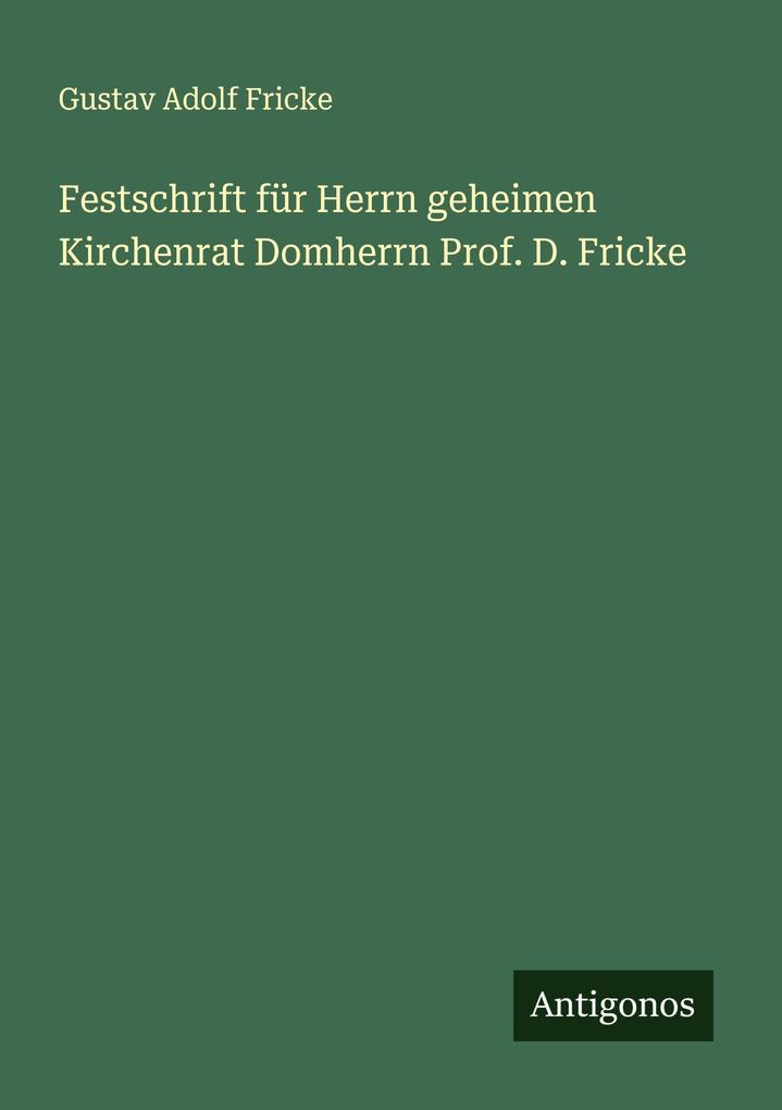 Festschrift für Herrn geheimen Kirchenrat Domherrn Prof. D. Fricke