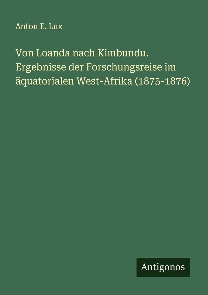 Von Loanda nach Kimbundu. Ergebnisse der Forschungsreise im äquatorialen West-Afrika (1875-1876)