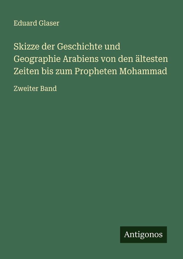 Skizze der Geschichte und Geographie Arabiens von den ältesten Zeiten bis zum Propheten Mohammad