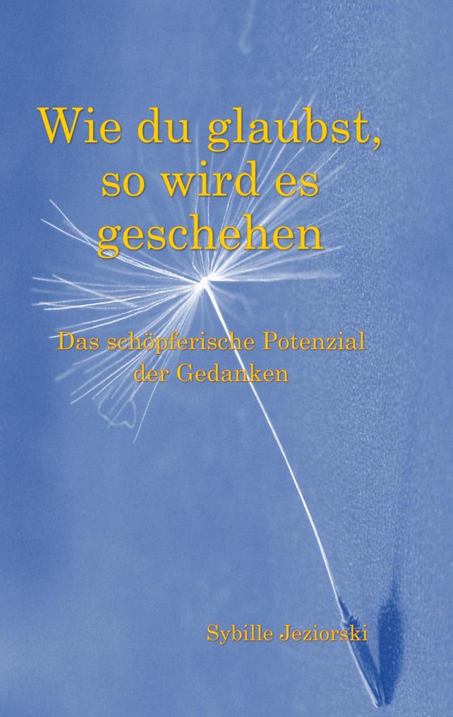 Wie du glaubst so wird es geschehen
