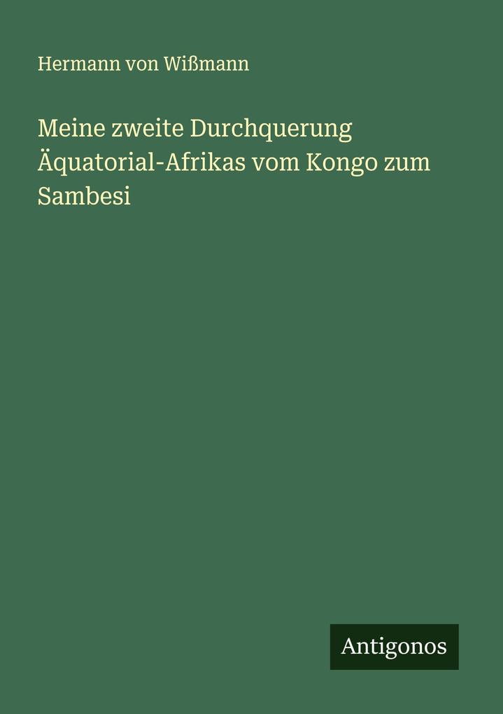 Meine zweite Durchquerung Äquatorial-Afrikas vom Kongo zum Sambesi