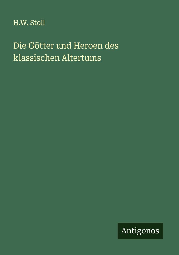 Die Götter und Heroen des klassischen Altertums