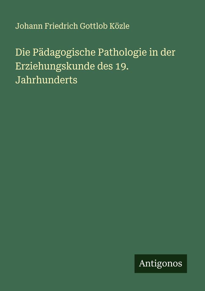 Die Pädagogische Pathologie in der Erziehungskunde des 19. Jahrhunderts