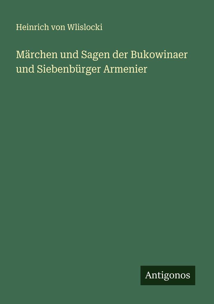 Märchen und Sagen der Bukowinaer und Siebenbürger Armenier