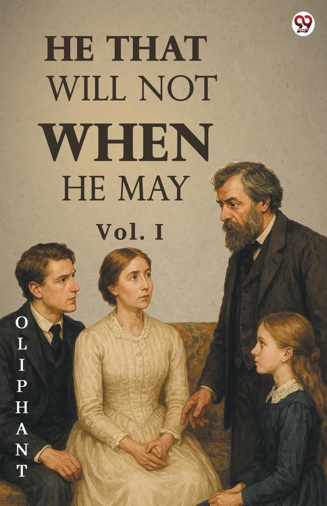 He That Will Not When He May Vol. I