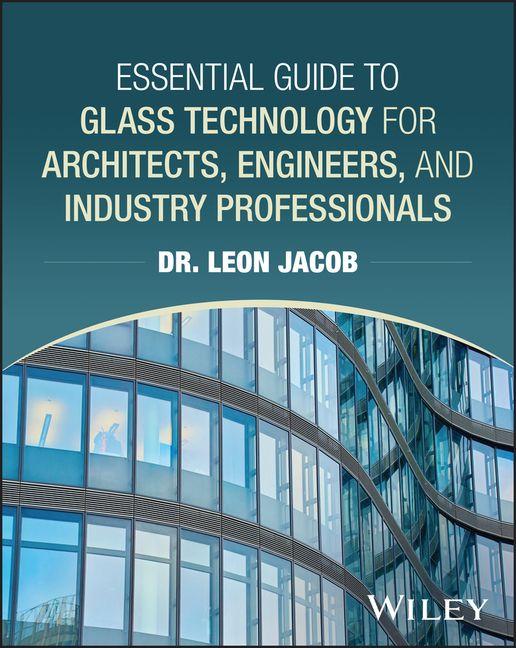 Essential Guide to Glass Technology for Architects Engineers and Industry Professionals
