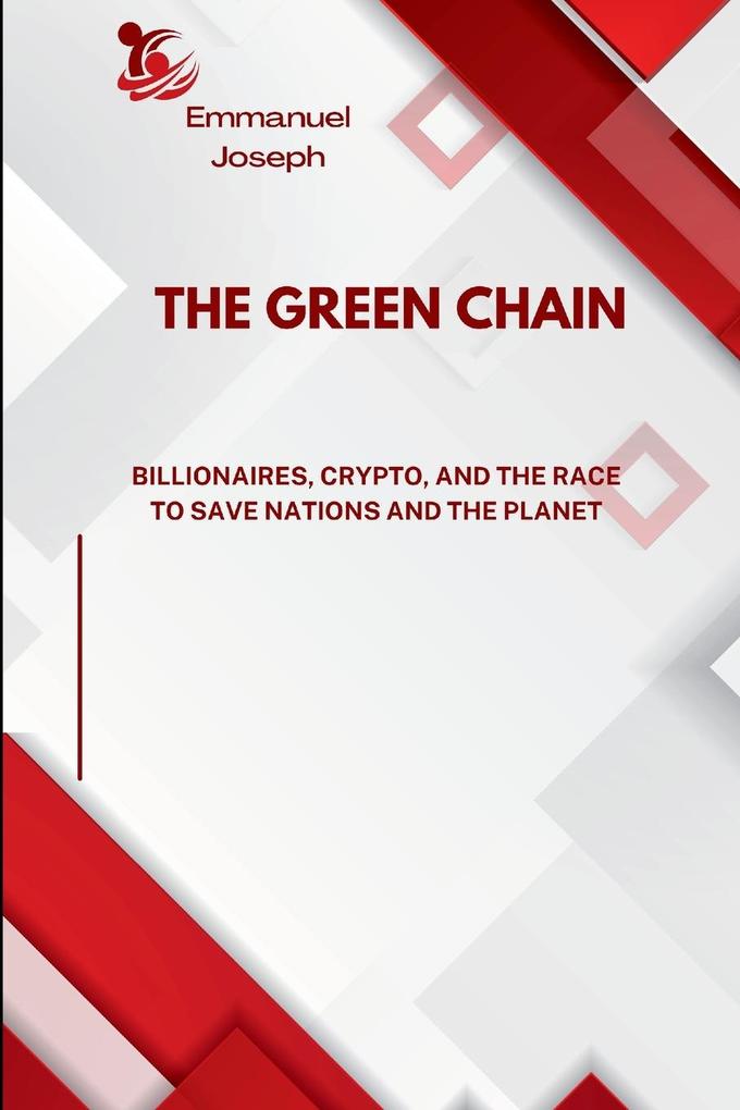 The Green Chain Billionaires Crypto and the Race to Save Nations and the Planet