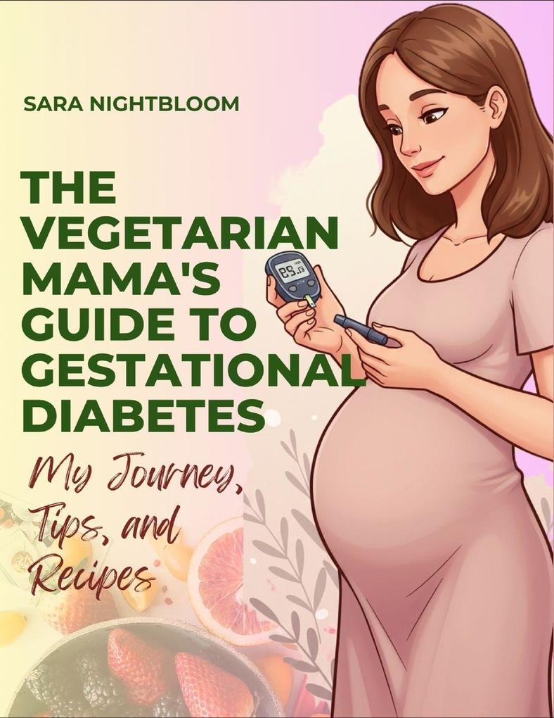 The Vegetarian Mama's Guide to Gestational Diabetes