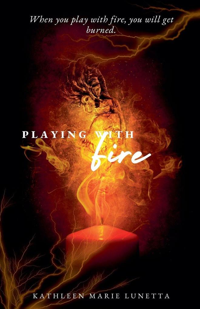 Playing with Fire