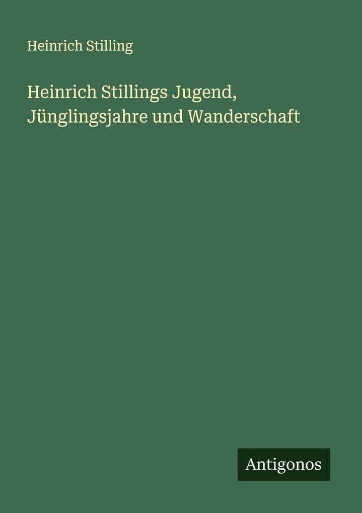 Heinrich Stillings Jugend Jünglingsjahre und Wanderschaft