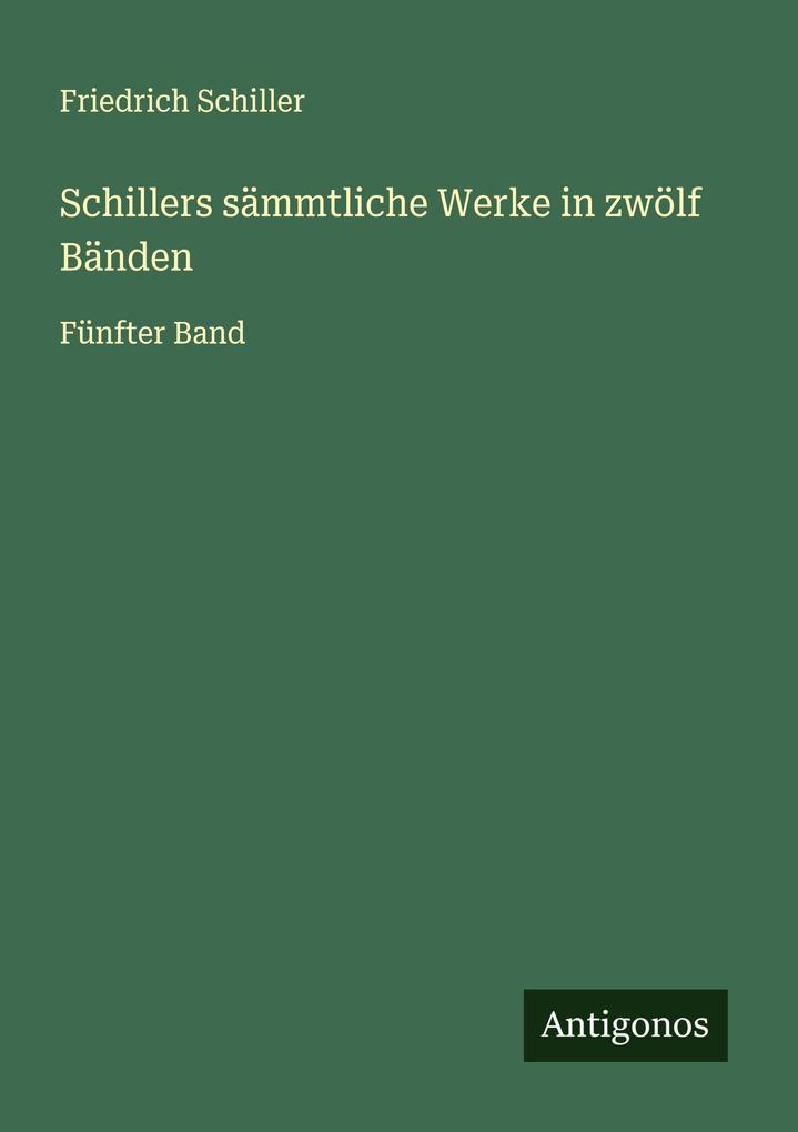 Schillers sämmtliche Werke in zwölf Bänden