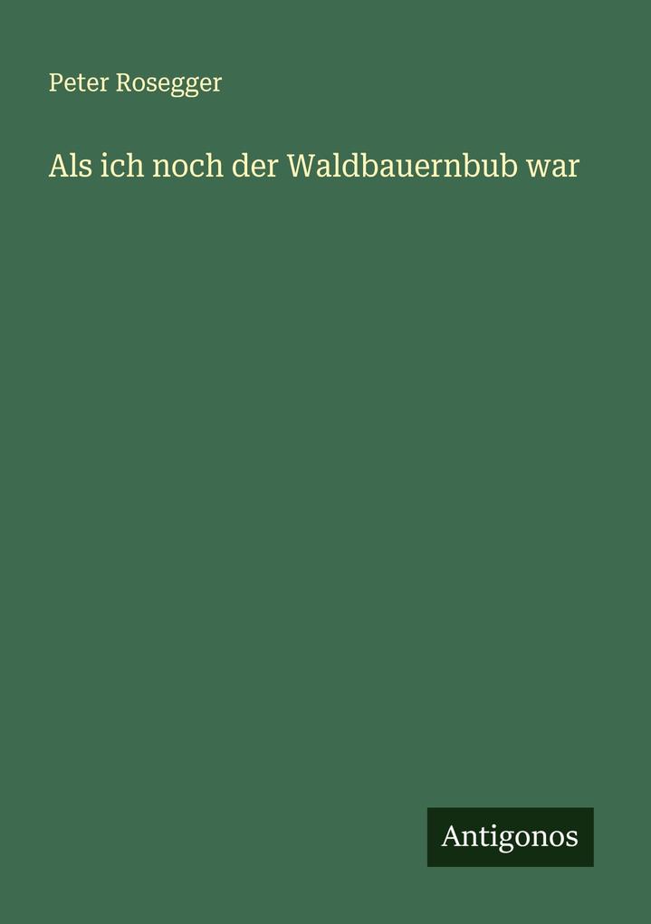 Als ich noch der Waldbauernbub war