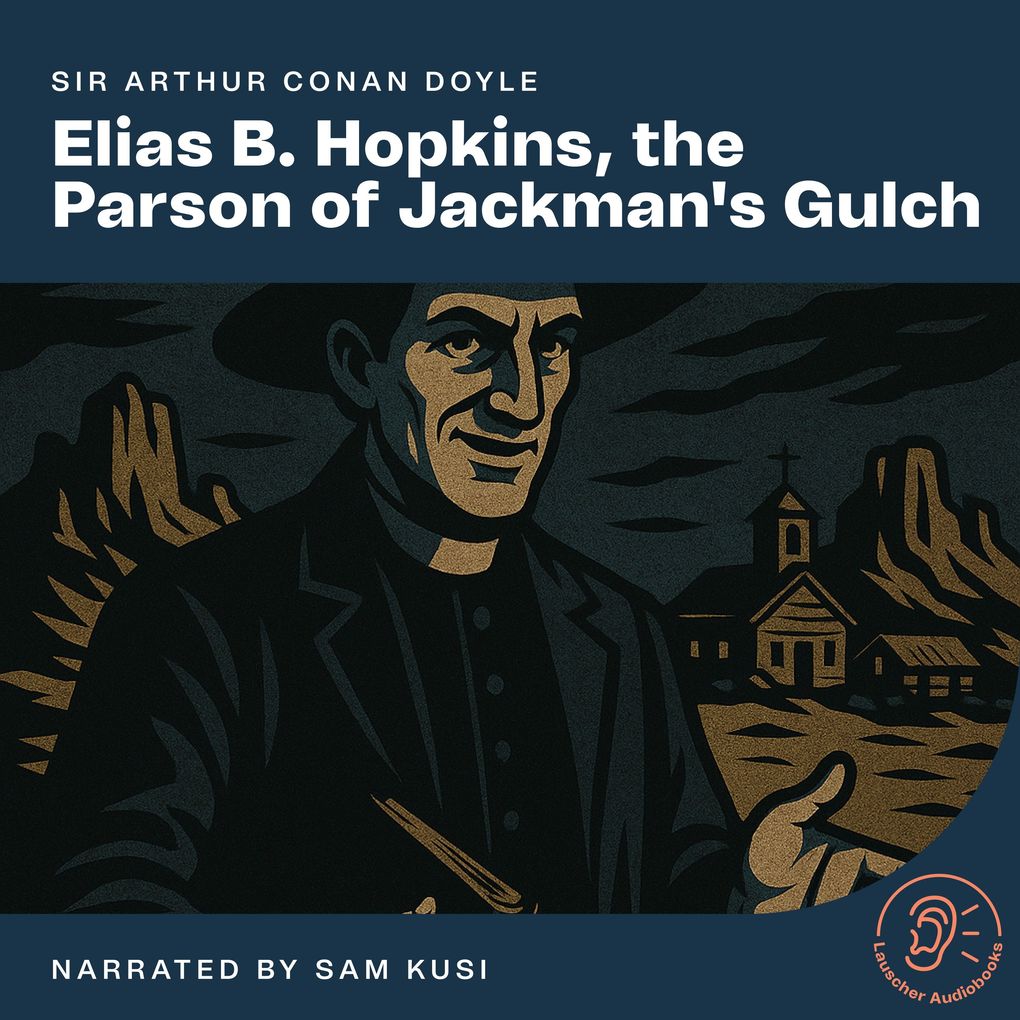 Elias B. Hopkins the Parson of Jackman's Gulch