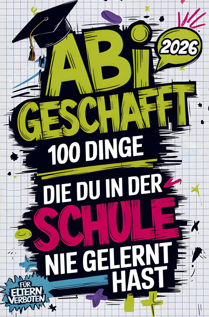Abi geschafft - 100 Dinge die du in der Schule nie gelernt hast