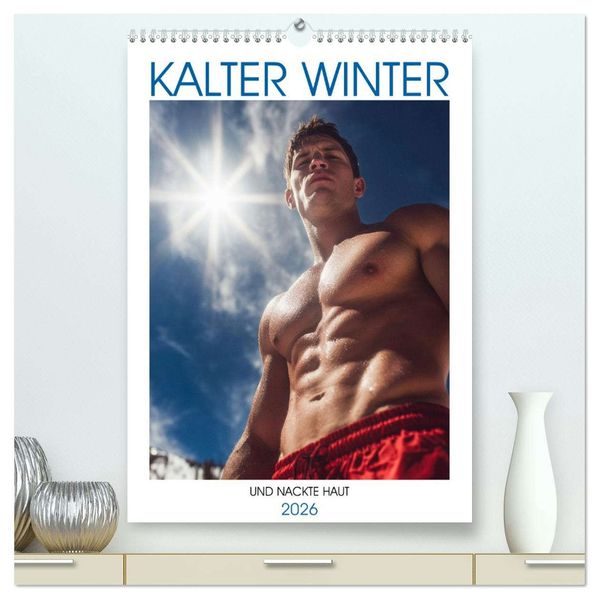 Kalter Winter und nackte Haut (hochwertiger Premium Wandkalender 2026 DIN A2 hoch) Kunstdruck in Hochglanz