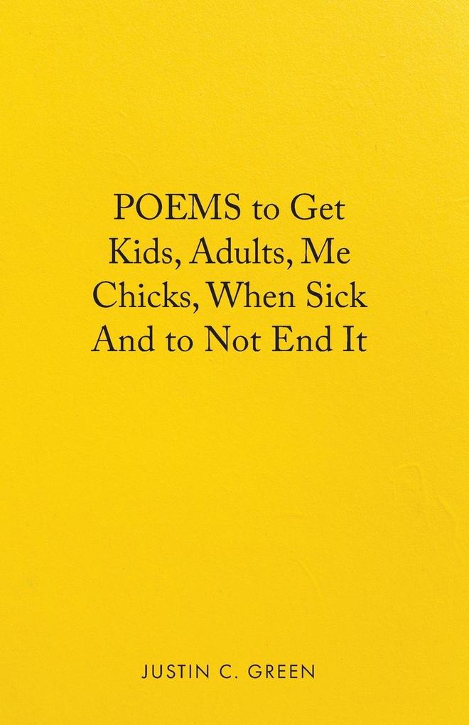 Poems to Get Kids Adults Me Chicks When Sick and to Not End It