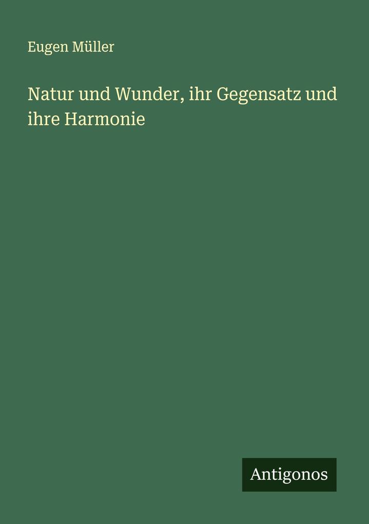 Natur und Wunder ihr Gegensatz und ihre Harmonie
