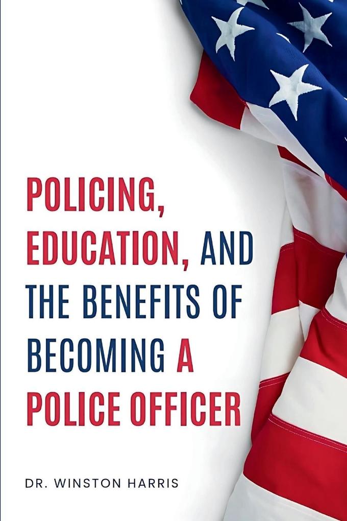 POLICING EDUCATION AND THE BENEFITS OF BECOMING A POLICE OFFICER