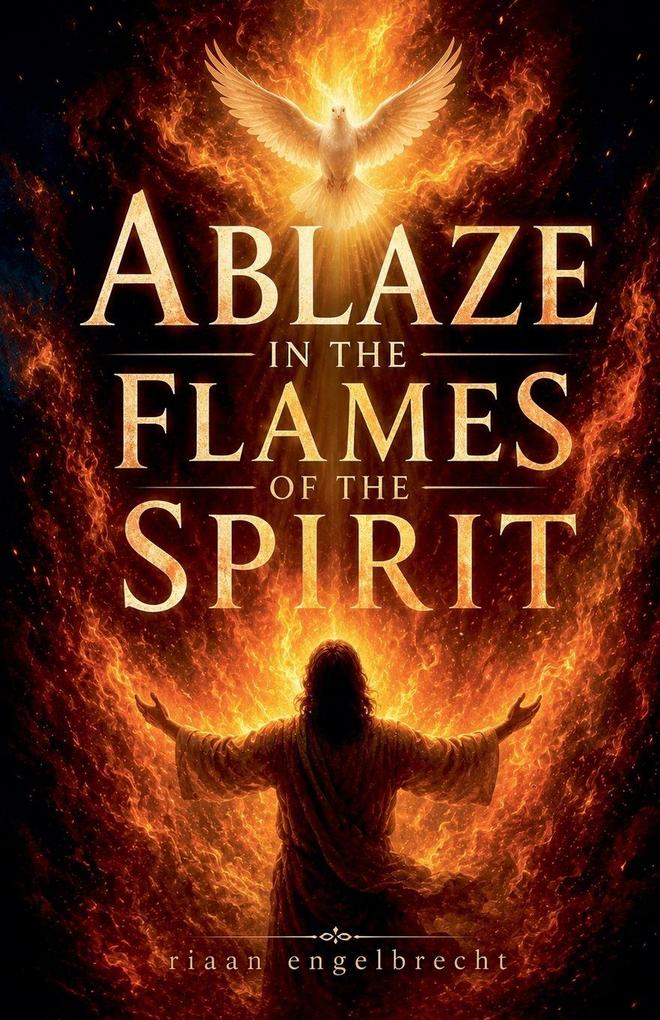 Ablaze in the Flames of the Spirit