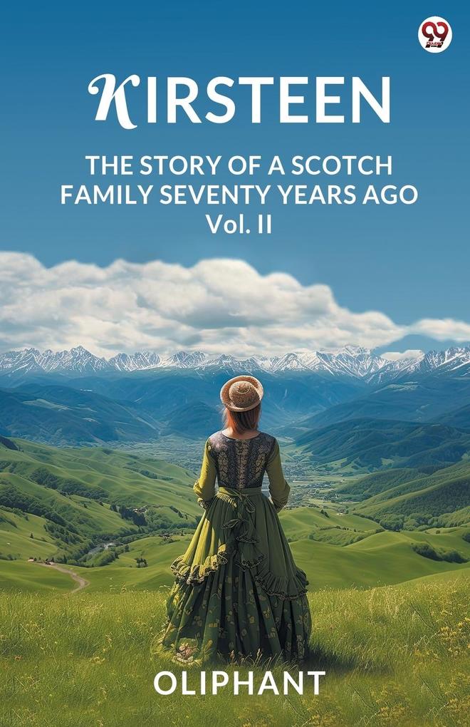 Kirsteen The Story Of A Scotch Family Seventy Years Ago Vol. II
