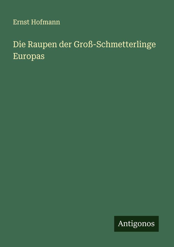 Die Raupen der Groß-Schmetterlinge Europas