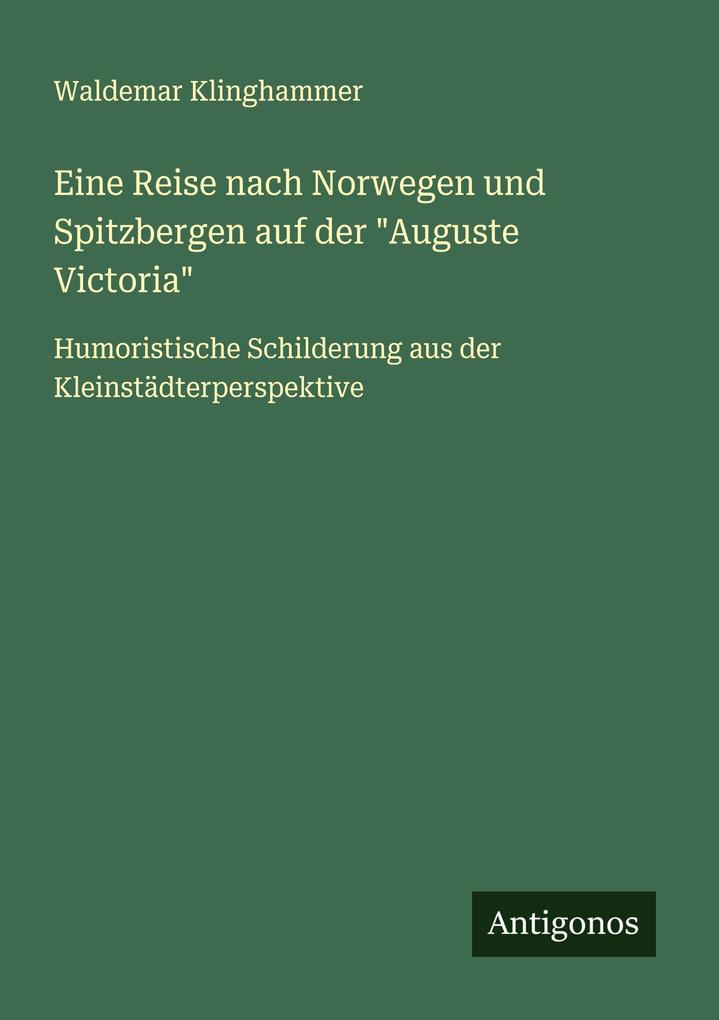 Eine Reise nach Norwegen und Spitzbergen auf der 'Auguste Victoria'