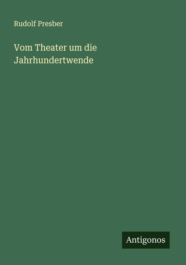 Vom Theater um die Jahrhundertwende