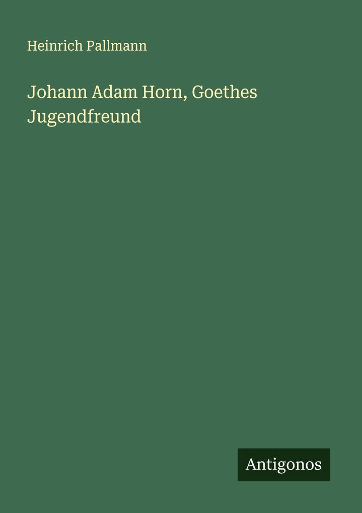 Johann Adam Horn Goethes Jugendfreund