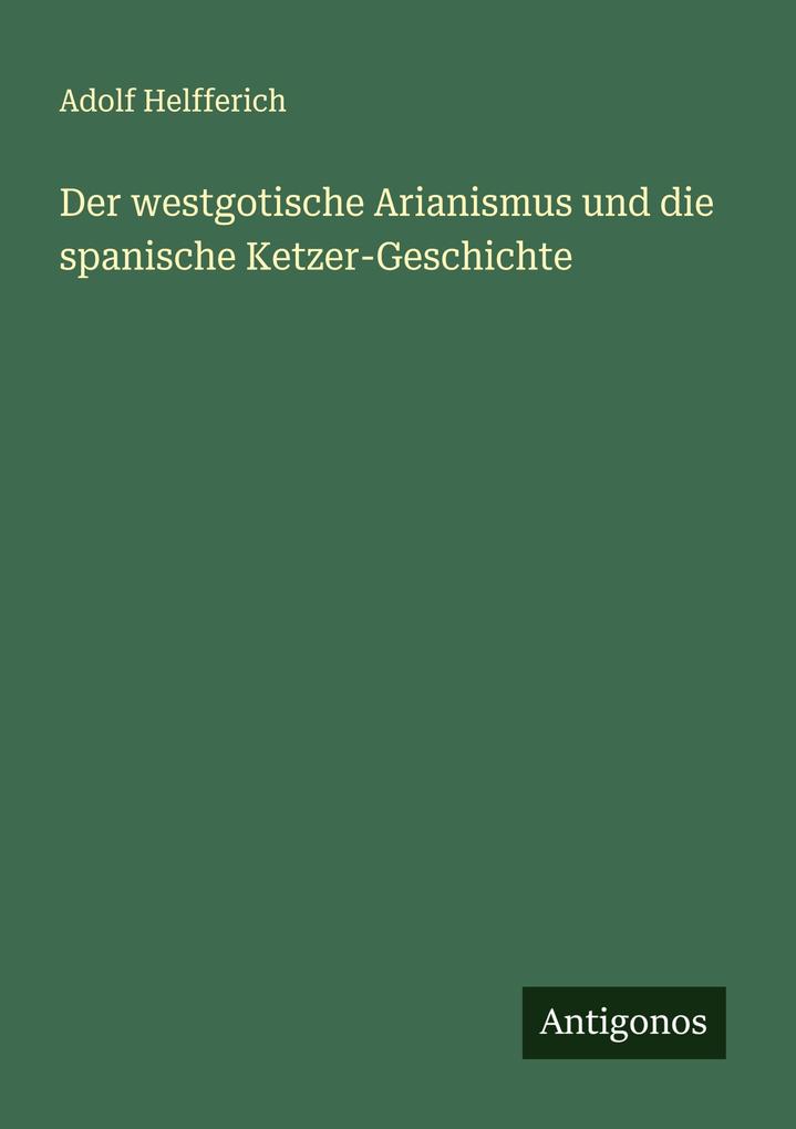 Der westgotische Arianismus und die spanische Ketzer-Geschichte