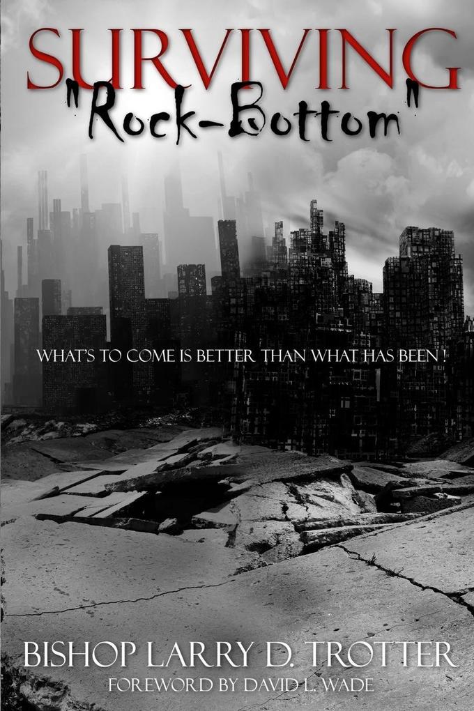 SURVIVING 'ROCK-BOTTOM' What's to Come Is Better Than What Has Been