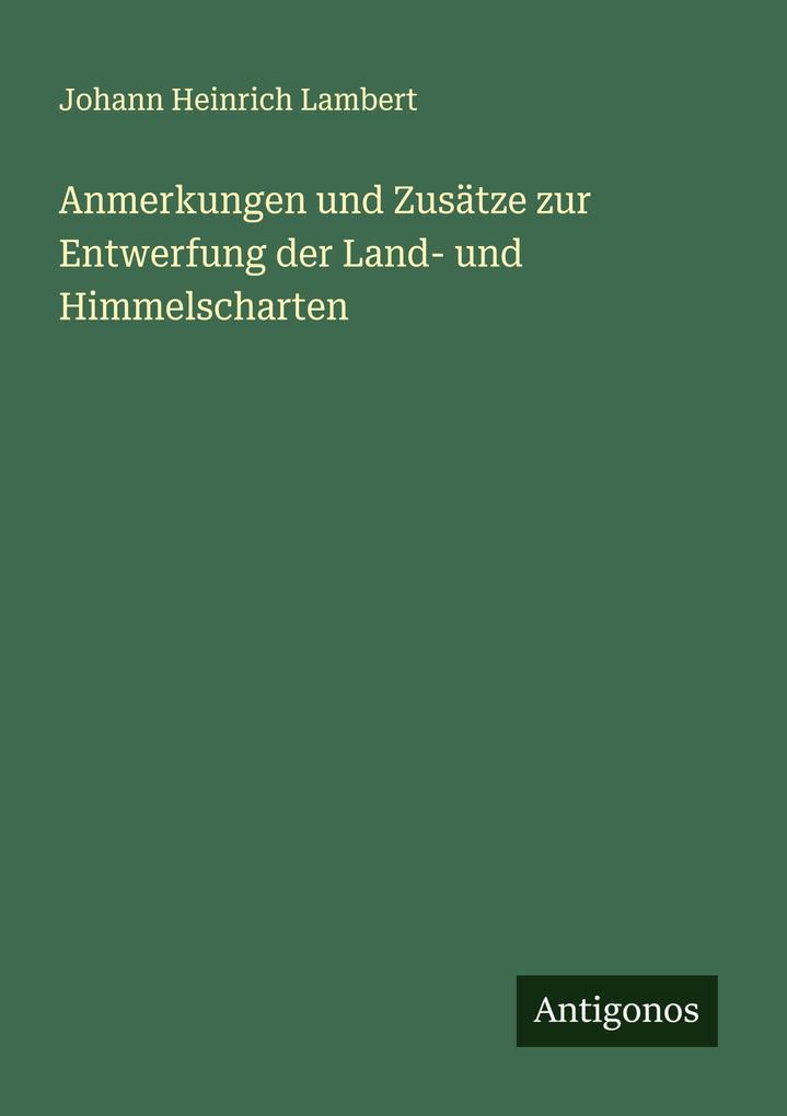 Anmerkungen und Zusätze zur Entwerfung der Land- und Himmelscharten