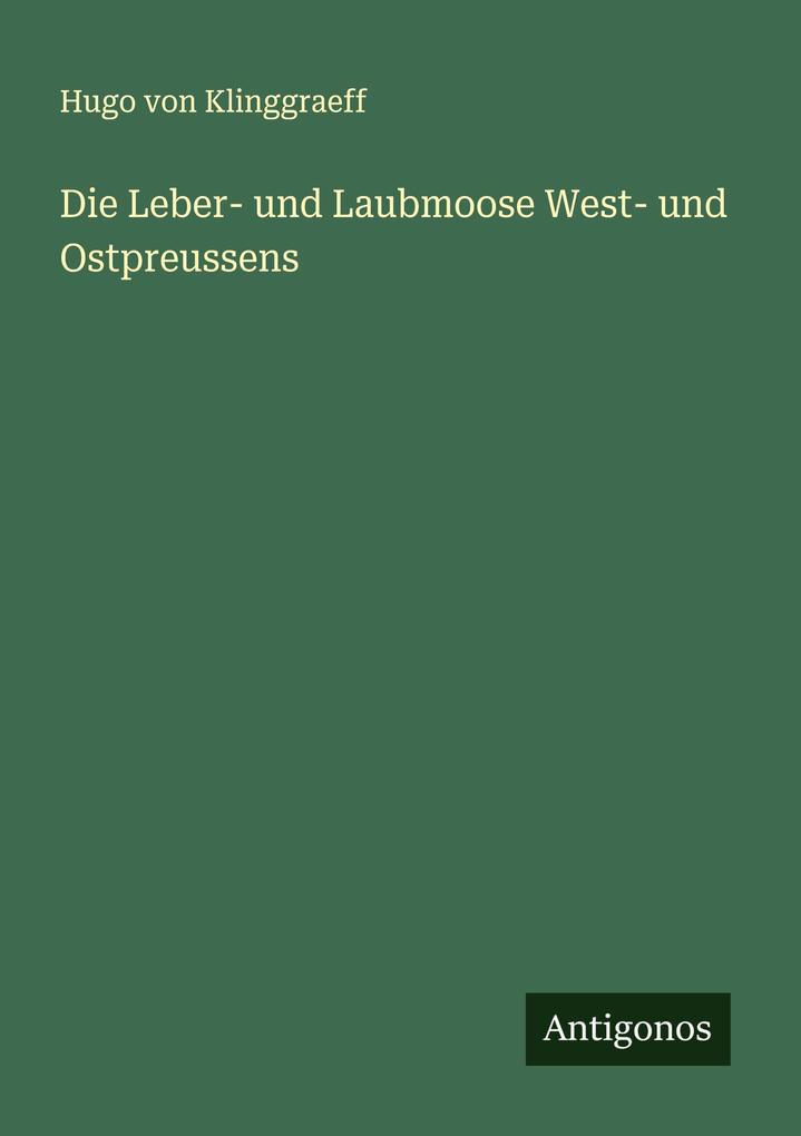 Die Leber- und Laubmoose West- und Ostpreussens