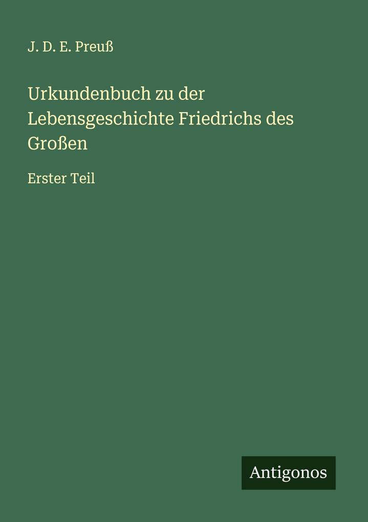 Urkundenbuch zu der Lebensgeschichte Friedrichs des Großen