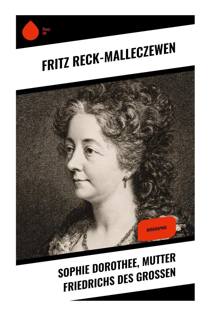 Sophie Dorothee Mutter Friedrichs des Großen