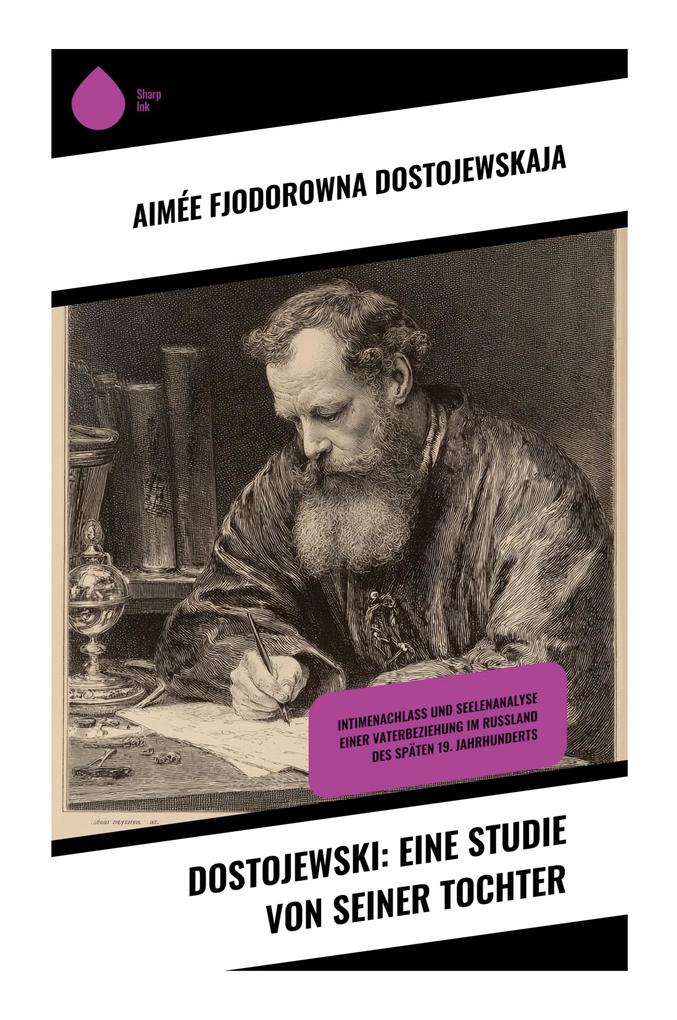 Dostojewski: Eine Studie von seiner Tochter