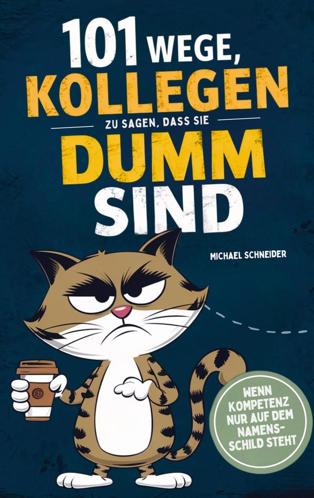 101 Wege Kollegen zu sagen dass sie dumm sind: Wenn Kompetenz nur auf dem Namensschild steht