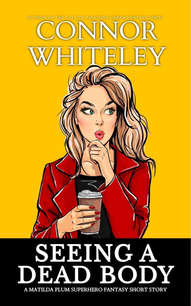 Seeing A Dead Body: A Matilda Plum Superhero Fantasy Short Story (Matilda Plum Contemporary Fantasy Stories)