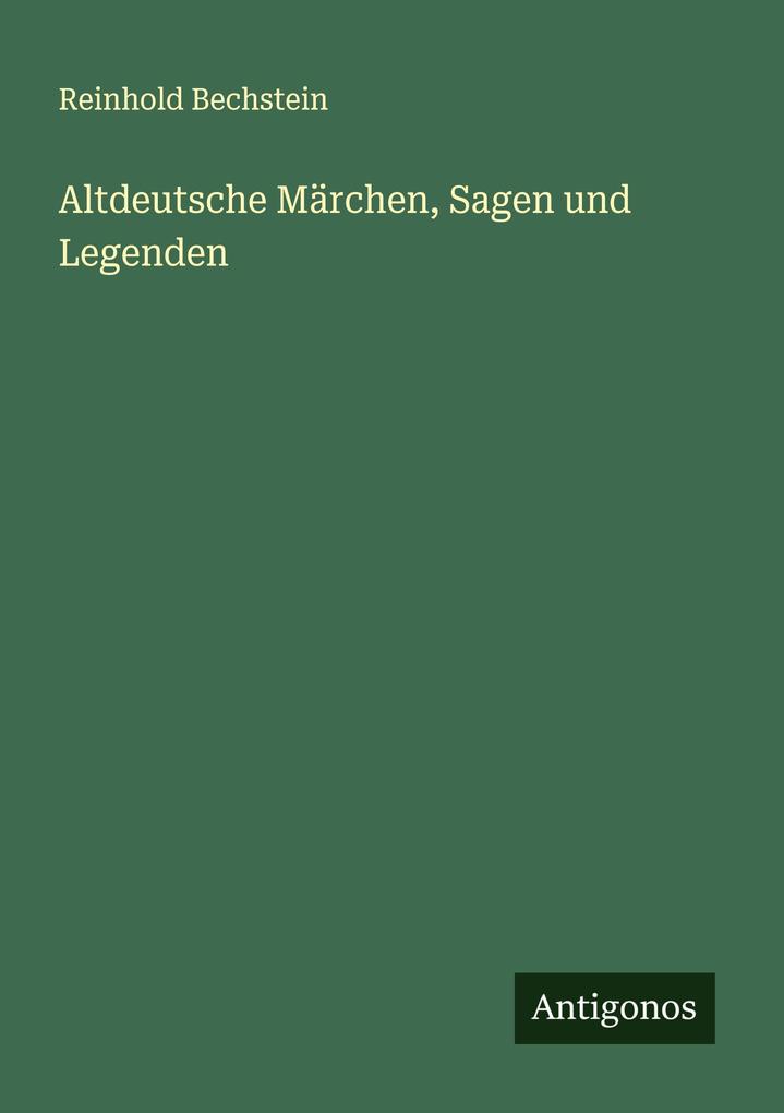 Altdeutsche Märchen Sagen und Legenden