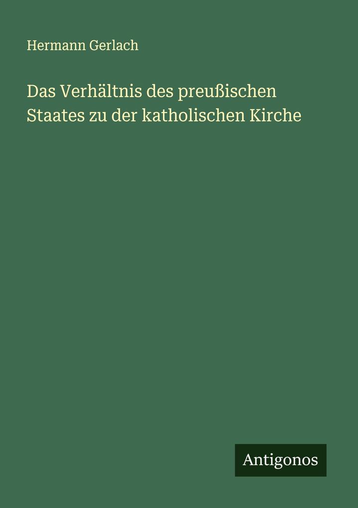 Das Verhältnis des preußischen Staates zu der katholischen Kirche