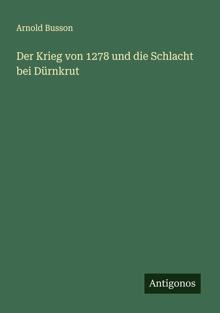 Der Krieg von 1278 und die Schlacht bei Dürnkrut