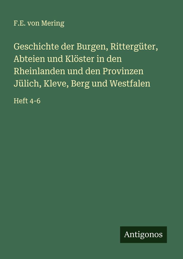 Geschichte der Burgen Rittergüter Abteien und Klöster in den Rheinlanden und den Provinzen Jülich Kleve Berg und Westfalen