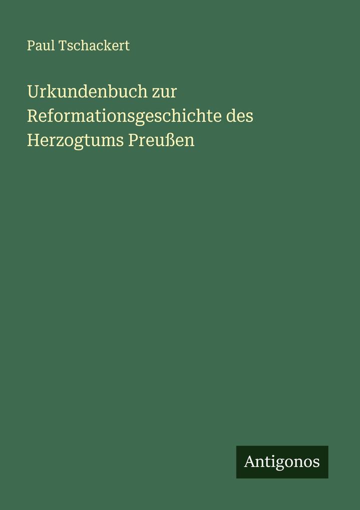 Urkundenbuch zur Reformationsgeschichte des Herzogtums Preußen